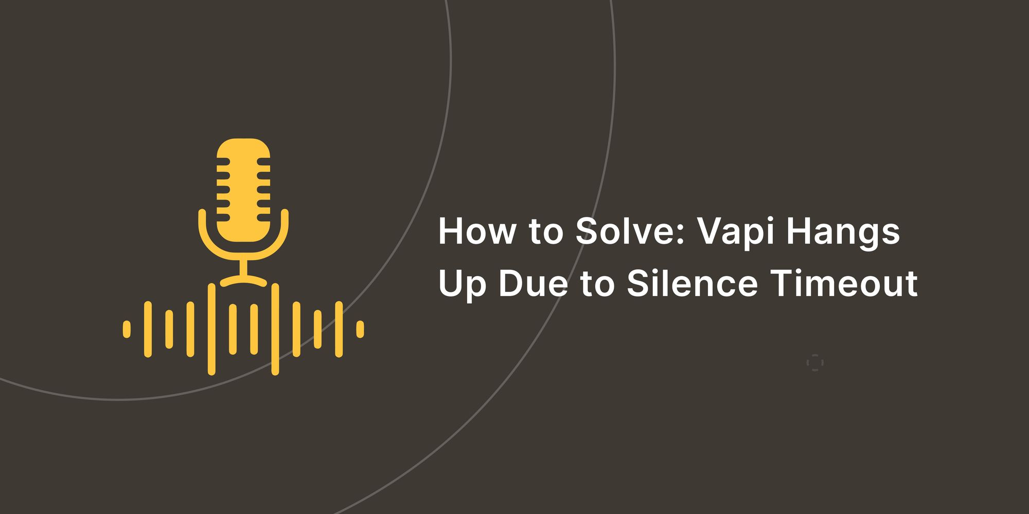 How to Solve: Vapi Hangs Up Due to Silence Timeout